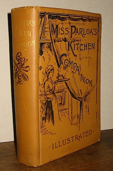 Maria Parloa Miss Parloa's kitchen companion. A guide for all who would be good housekeepers... twenty-first edition. Illustrated 1887 Boston Dana Estes and company